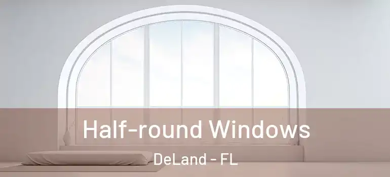  Half-round Windows DeLand - FL